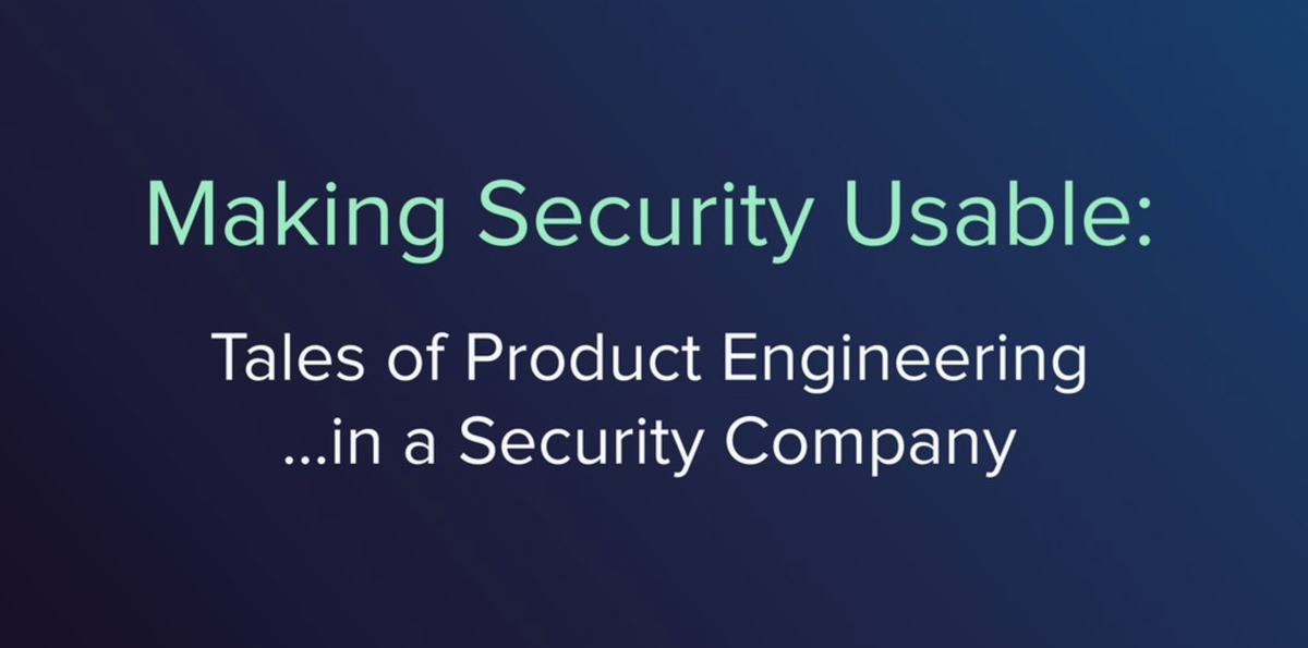 Making security usable: product engineer perspective
