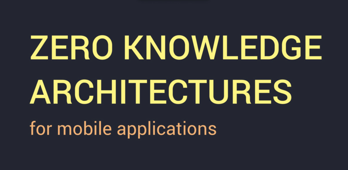 Zero knowledge architectures for mobile apps
